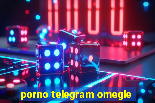 porno telegram omegle
